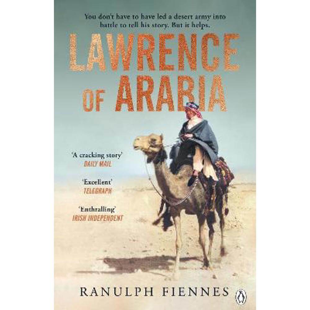 Lawrence of Arabia: The definitive 21st-century biography of a 20th-century soldier, adventurer and leader (Paperback) - Ranulph Fiennes